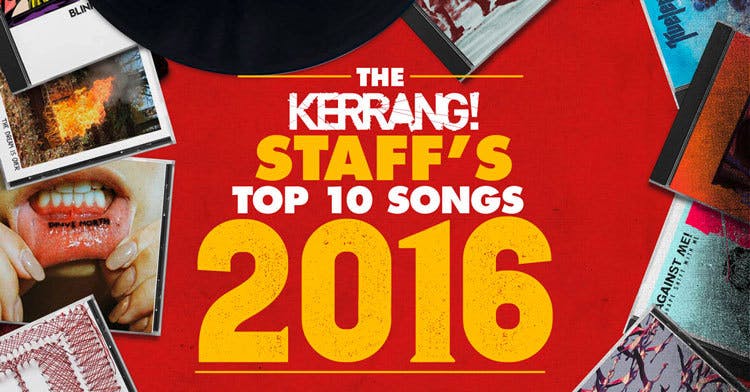The Kerrang! Staff’s Top 10 Songs Of The Year 2016