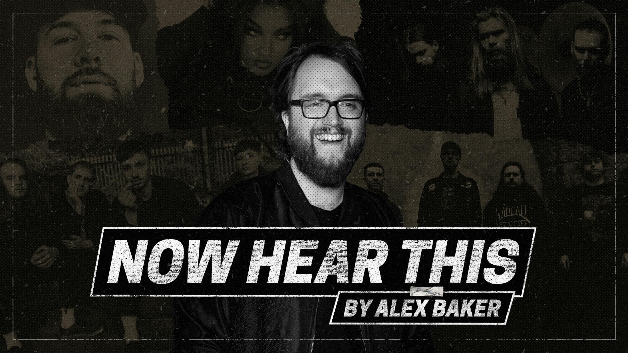 Now Hear This: Alex Baker on the best new hardcore, emo and industrial
