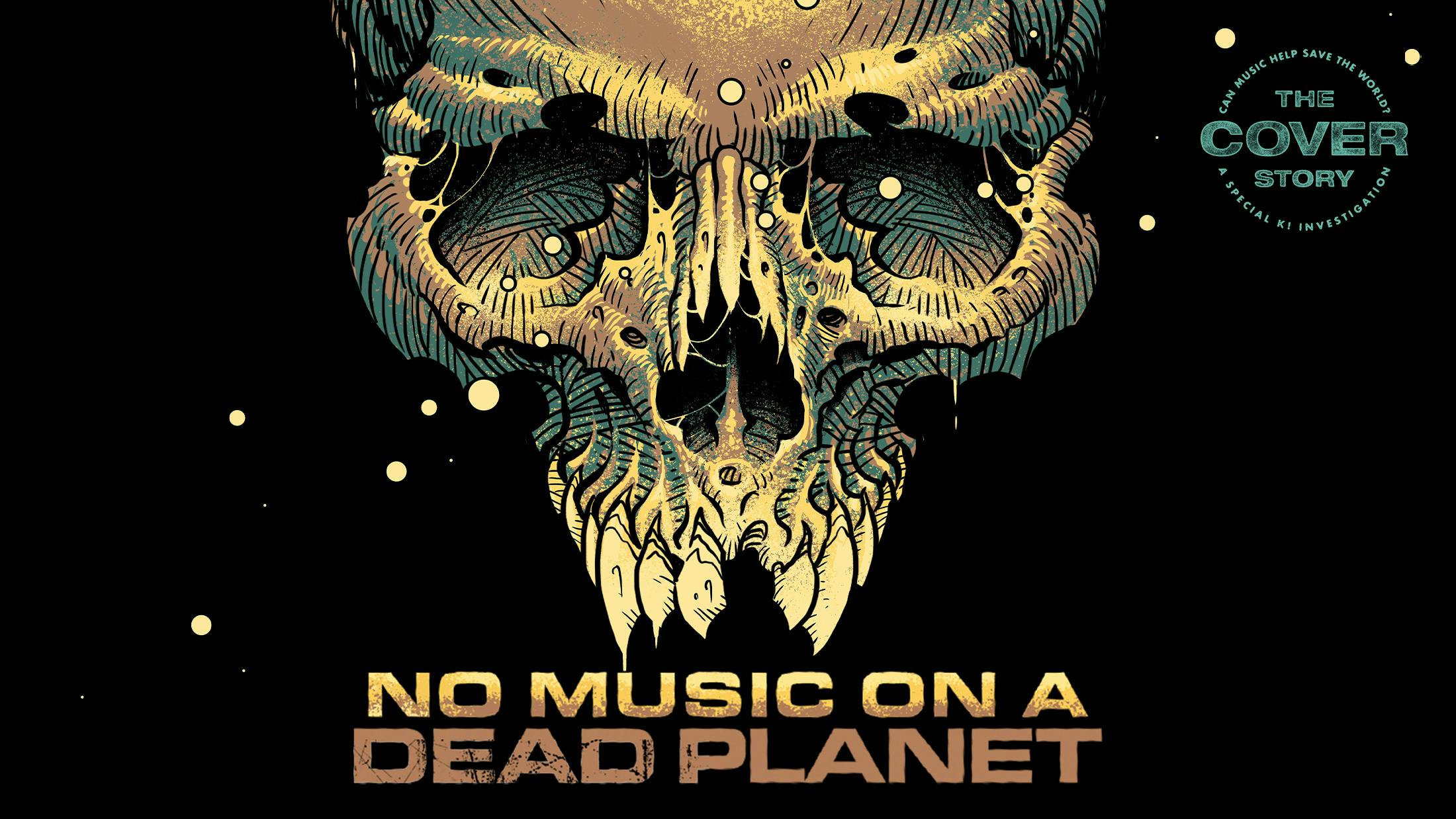 No Music On A Dead Planet: How rock is answering the climate crisis call