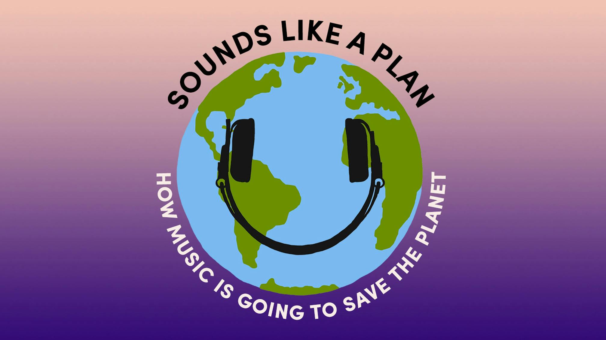 New podcast Sounds Like A Plan looks at people in the music industry fighting climate change