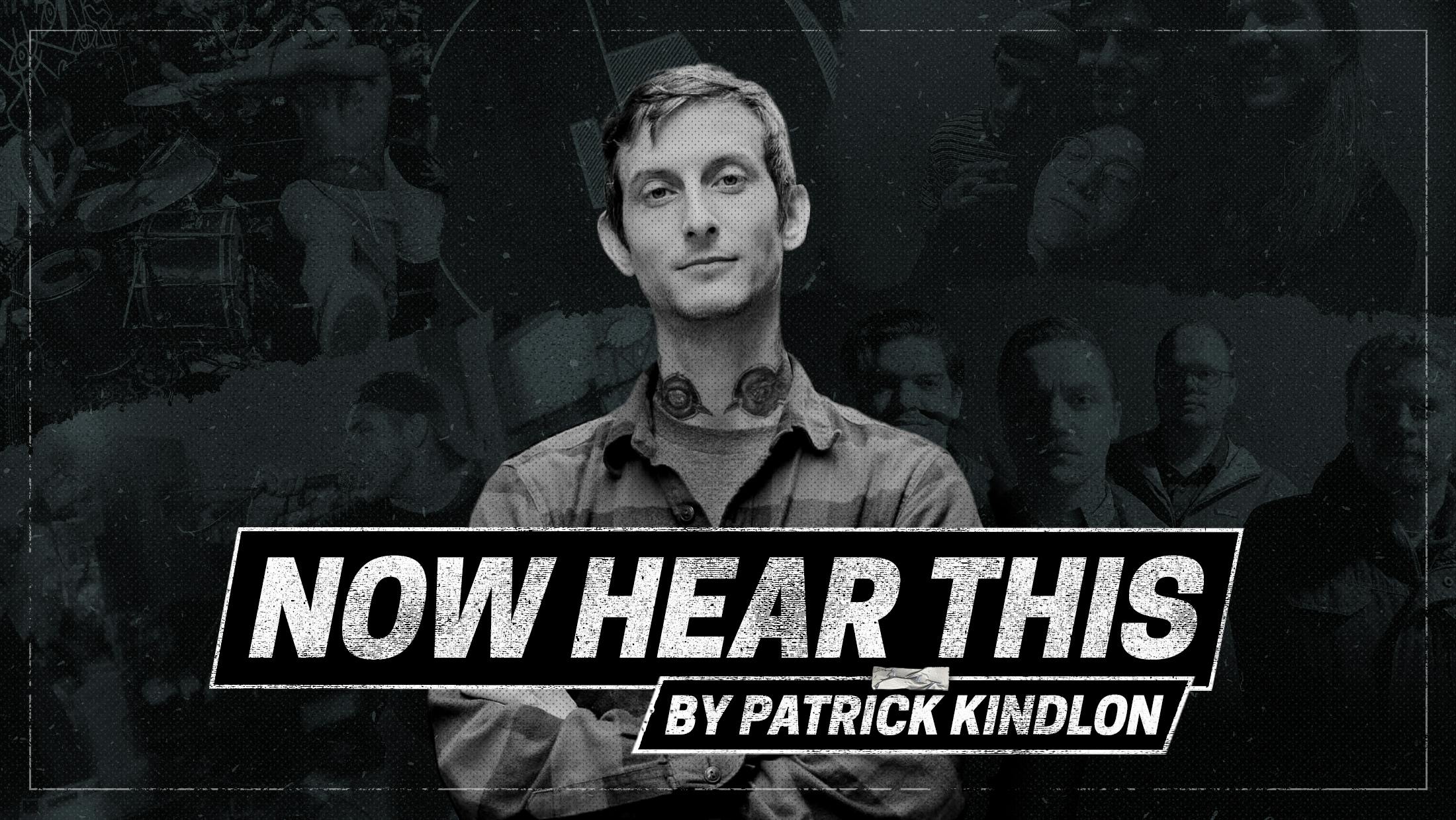 Now Hear This: Patrick Kindlon on the best new hardcore, punk-rock and powerviolence