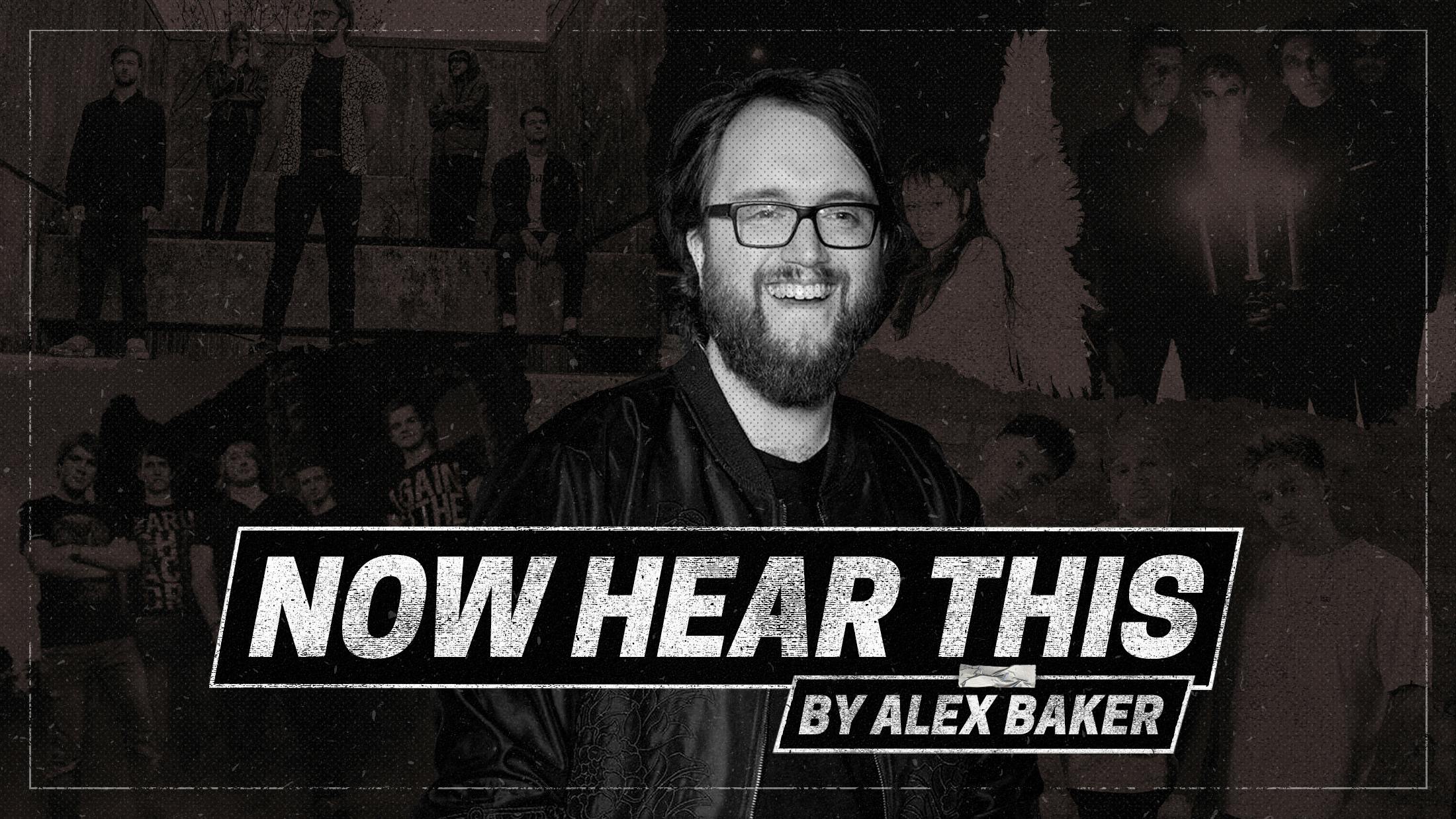 Now Hear This: Alex Baker On The Best New Metal, Noir-Pop And Straight-Up Bangers