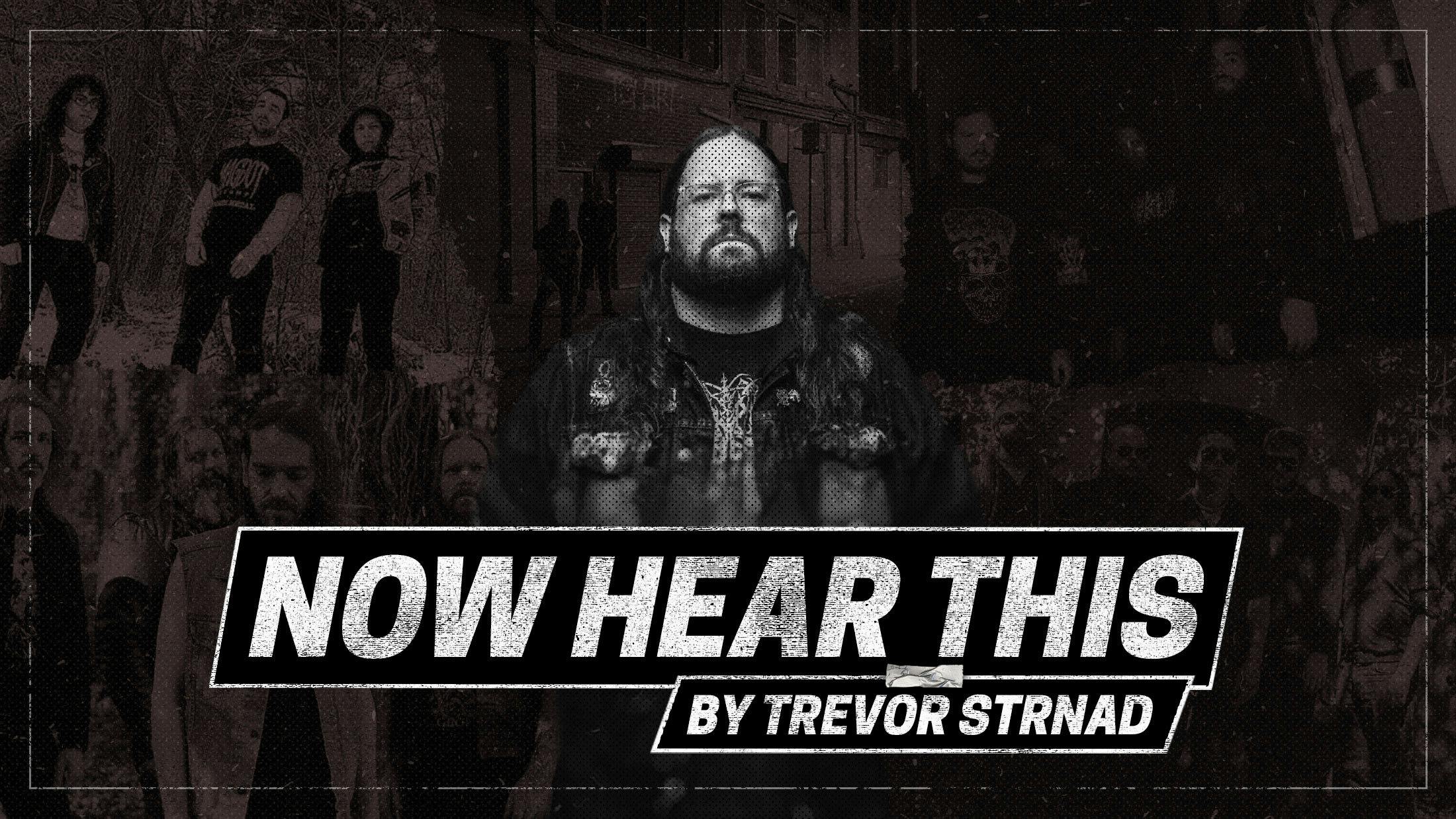 Now Hear This: Trevor Strnad on the best new death metal, black metal and doom